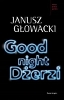 Janusz Gowacki, Good night Derzi