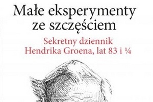 Mae eksperymenty ze szczciem. Sekretny dziennik Hendrika Groena lat 83 i ¼. [fot. Mae eksperymenty]
