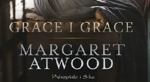 Margaret Atwood, Grace i Grace [fot. Grace i Grace]